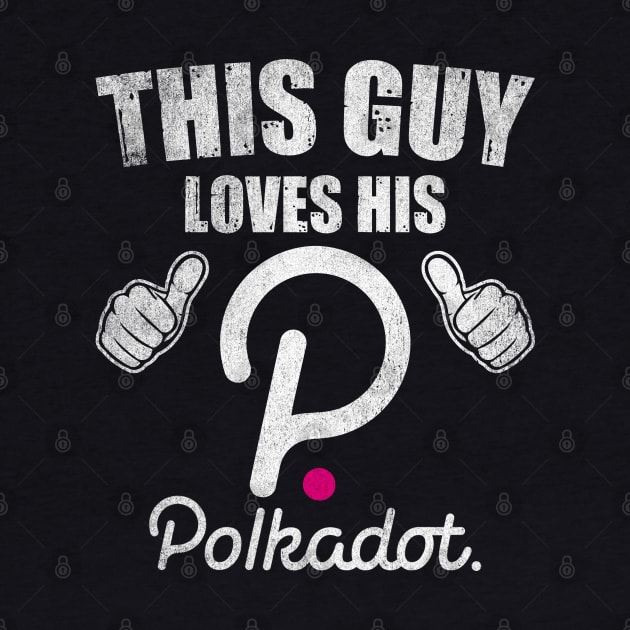 This Guy Loves His Polkadot DOT Coin Valentine Crypto Token Cryptocurrency Blockchain Wallet Birthday Gift For Men Women Kids by Thingking About